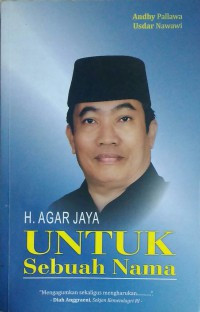 H. Agar Jaya : Untuk Sebuah Nama
