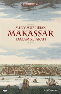 Menyusuri Jejak Kehadiran Makassar Dalam Sejarah